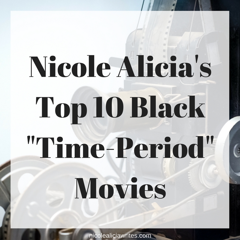 Nicole Alicia's Top 10 Black _Time-Period_ Movies