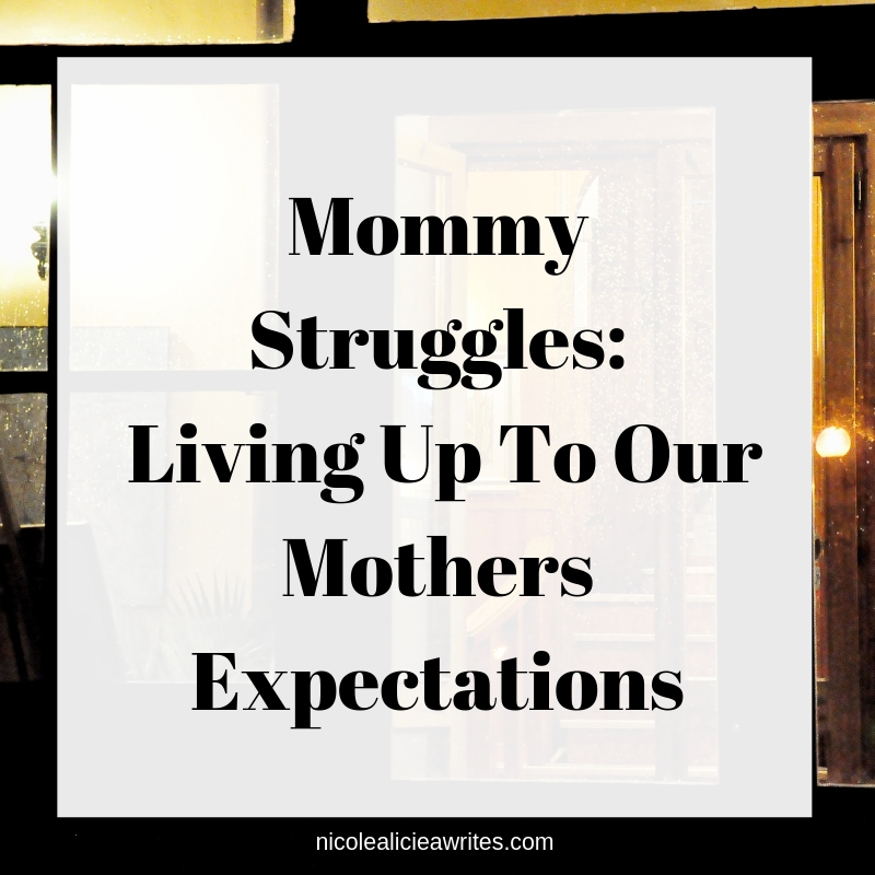 Mommy Struggles_ Living Up To Our Mother's Expectations